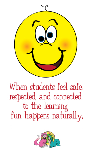 When students feel safe, respected and connected to the learning, fun happens naturally.